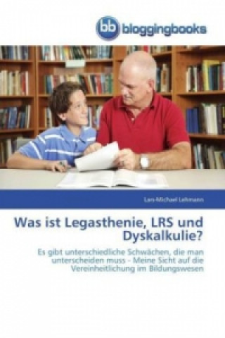 Kniha Was ist Legasthenie, LRS und Dyskalkulie? Lars-Michael Lehmann