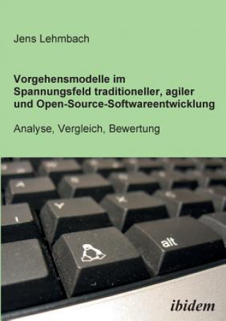 Buch Vorgehensmodelle im Spannungsfeld traditioneller, agiler und Open-Source-Softwareentwicklung. Analyse, Vergleich, Bewertung Jens Lehmbach