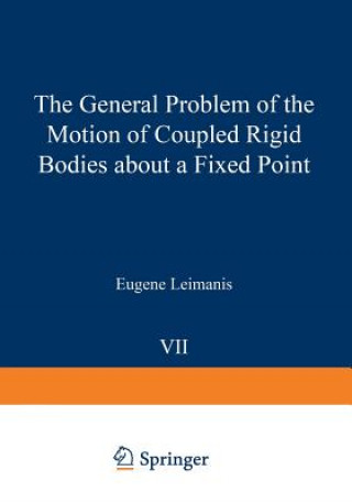 Carte The General Problem of the Motion of Coupled Rigid Bodies about a Fixed Point Eugene Leimanis