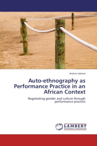 Könyv Auto-ethnography as Performance Practice in an African Context Jessica Lejowa