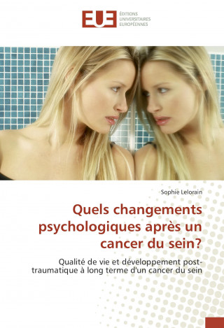 Libro Quels changements psychologiques après un cancer du sein? Sophie Lelorain