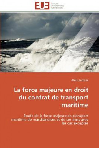 Βιβλίο Force Majeure En Droit Du Contrat de Transport Maritime Alexis Lemarié