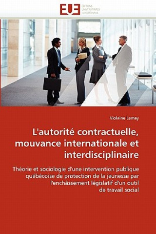 Kniha L''autorit  Contractuelle, Mouvance Internationale Et Interdisciplinaire Violaine Lemay