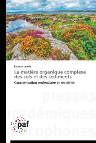 Book La Matiere Organique Complexe Des Sols Et Des Sediments Laurent Lemée