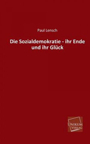 Kniha Sozialdemokratie - Ihr Ende Und Ihr Gluck Paul Lensch