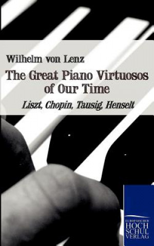 Kniha Great Piano Virtuosos of Our Time Wilhelm von Lenz