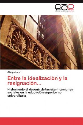 Książka Entre La Idealizacion y La Resignacion... Gladys Leoz