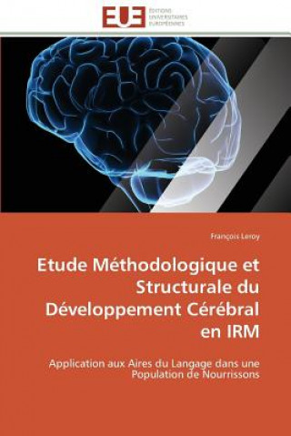 Knjiga Etude M thodologique Et Structurale Du D veloppement C r bral En Irm François Leroy