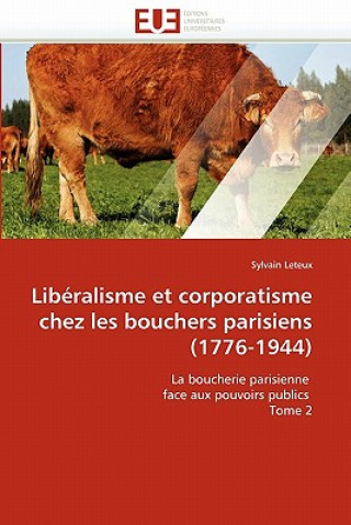 Kniha Lib ralisme Et Corporatisme Chez Les Bouchers Parisiens (1776-1944) Sylvain Leteux