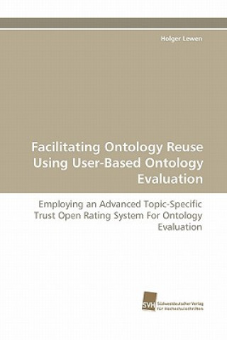 Könyv Facilitating Ontology Reuse Using User-Based Ontology Evaluation Holger Lewen