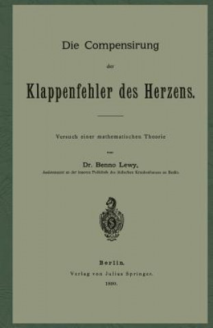 Kniha Die Compensirung der Klappenfehler des Herzens Benno Lewy