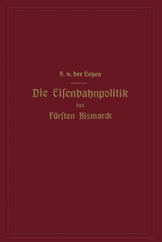 Kniha Die Eisenbahnpolitik Des F rsten Bismarck Alfred von der Leyen