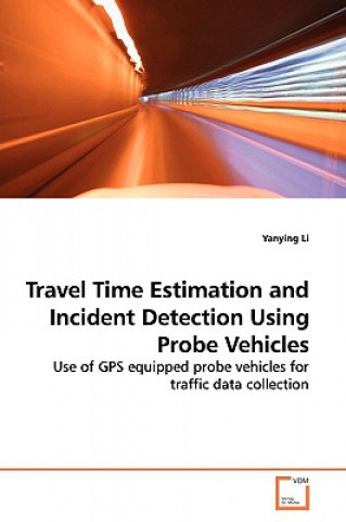 Carte Travel Time Estimation and Incident Detection Using Probe Vehicles Yanying Li