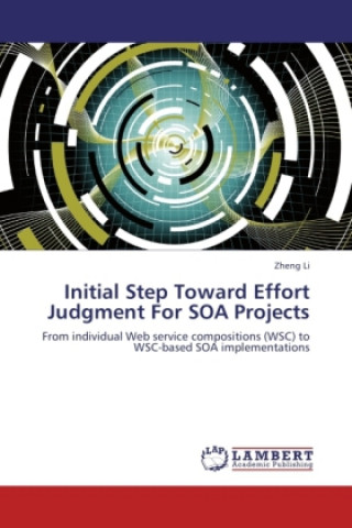 Könyv Initial Step Toward Effort Judgment For SOA Projects Zheng Li