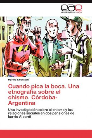 Kniha Cuando Pica La Boca. Una Etnografia Sobre El Chisme. Cordoba-Argentina Marina Liberatori