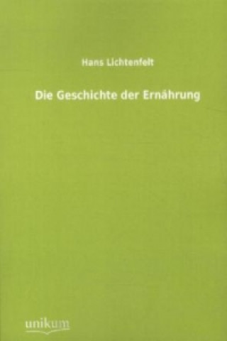 Kniha Die Geschichte der Ernährung Hans Lichtenfelt