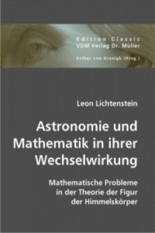 Kniha Astronomie und Mathematik in ihrer Wechselwirkung Leon Lichtenstein