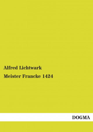 Könyv Meister Francke 1424 Alfred Lichtwark