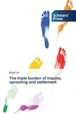 Kniha triple burden of trauma, uprooting and settlement Birgit Lie