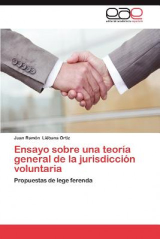 Könyv Ensayo Sobre Una Teoria General de La Jurisdiccion Voluntaria Juan Ramón Liébana Ortiz