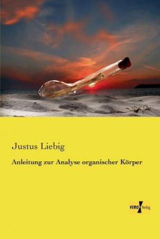 Kniha Anleitung zur Analyse organischer Körper Justus Liebig