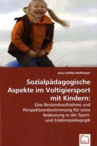 Book Sozialpädagogische Aspekte im Voltigiersport mit Kindern: Jana Liedtke-Hoffmeyer