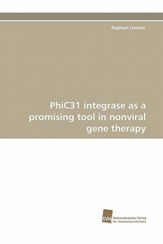 Książka Phic31 Integrase as a Promising Tool in Nonviral Gene Therapy Raphael Liesner