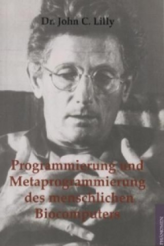 Kniha Programmierung und Metaprogrammierung des menschlichen Biocomputers John C. Lilly