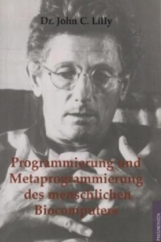 Carte Programmierung und Metaprogrammierung des menschlichen Biocomputers John C. Lilly