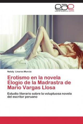 Kniha Erotismo en la novela Elogio de la Madrastra de Mario Vargas Llosa Nataly Linares Murcia