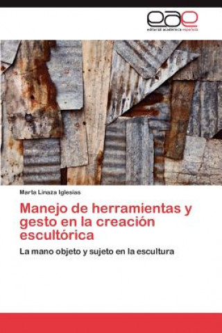 Książka Manejo de herramientas y gesto en la creacion escultorica Marta Linaza Iglesias