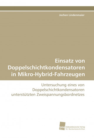 Книга Einsatz von Doppelschichtkondensatoren in Mikro-Hybrid-Fahrzeugen Jochen Lindenmaier