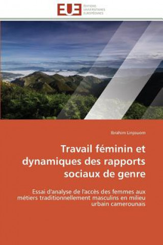 Kniha Travail F minin Et Dynamiques Des Rapports Sociaux de Genre Ibrahim Linjouom