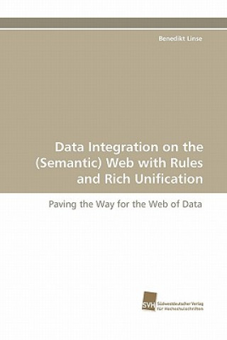 Könyv Data Integration on the (Semantic) Web with Rules and Rich Unification Benedikt Linse