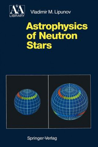 Könyv Astrophysics of Neutron Stars Vladimir M. Lipunov