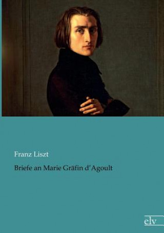 Kniha Briefe an Marie Grafin d'Agoult Franz Liszt