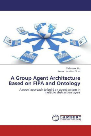 Knjiga A Group Agent Architecture Based on FIPA and Ontology Chih-Hao Liu