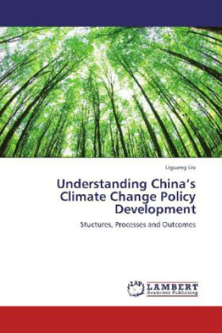 Kniha Understanding China's Climate Change Policy Development Liguang Liu