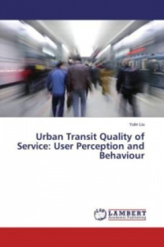 Libro Urban Transit Quality of Service: User Perception and Behaviour Yulin Liu