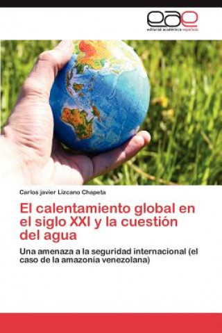 Książka calentamiento global en el siglo XXI y la cuestion del agua Carlos javier Lizcano Chapeta