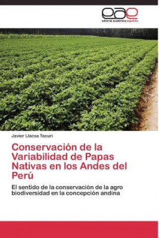 Könyv Conservacion de la Variabilidad de Papas Nativas en los Andes del Peru Javier Llacsa Tacuri