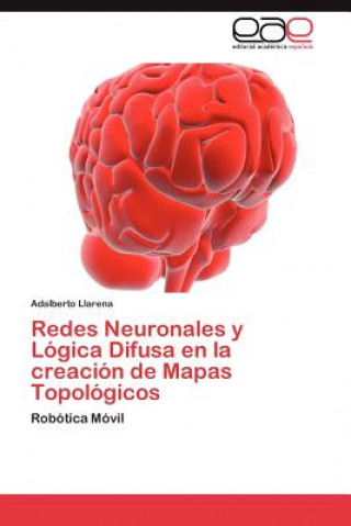 Carte Redes Neuronales y Logica Difusa en la creacion de Mapas Topologicos Adalberto Llarena