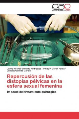Könyv Repercusion de las distopias pelvicas en la esfera sexual femenina Jaime Rocney Lobaina Rodríguez