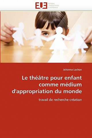 Book Le Th  tre Pour Enfant Comme M dium d''appropriation Du Monde Johanna Lochon