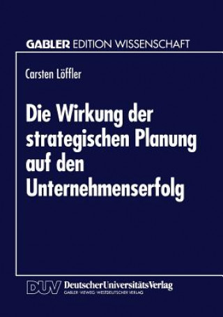 Carte Die Wirkung Der Strategischen Planung Auf Den Unternehmenserfolg Carsten Löffler