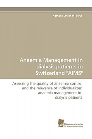 Könyv Anaemia Management in Dialysis Patients in Switzerland Aims Nathalie Lötscher Petrus