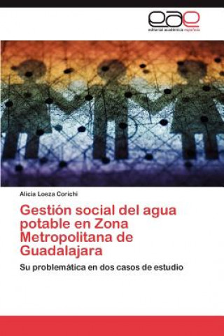Kniha Gestion social del agua potable en Zona Metropolitana de Guadalajara Alicia Loeza Corichi