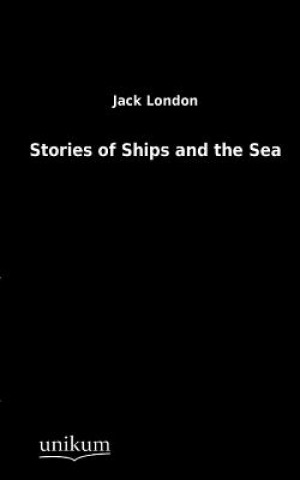 Könyv Stories of Ships and the Sea Jack London