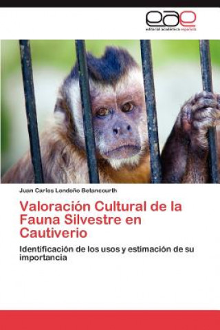 Książka Valoracion Cultural de la Fauna Silvestre en Cautiverio Londono Betancourth Juan Carlos