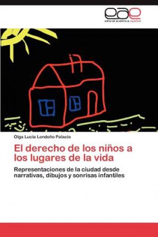 Book derecho de los ninos a los lugares de la vida Londono Palacio Olga Lucia